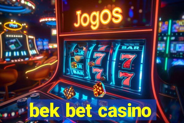 bek bet casino